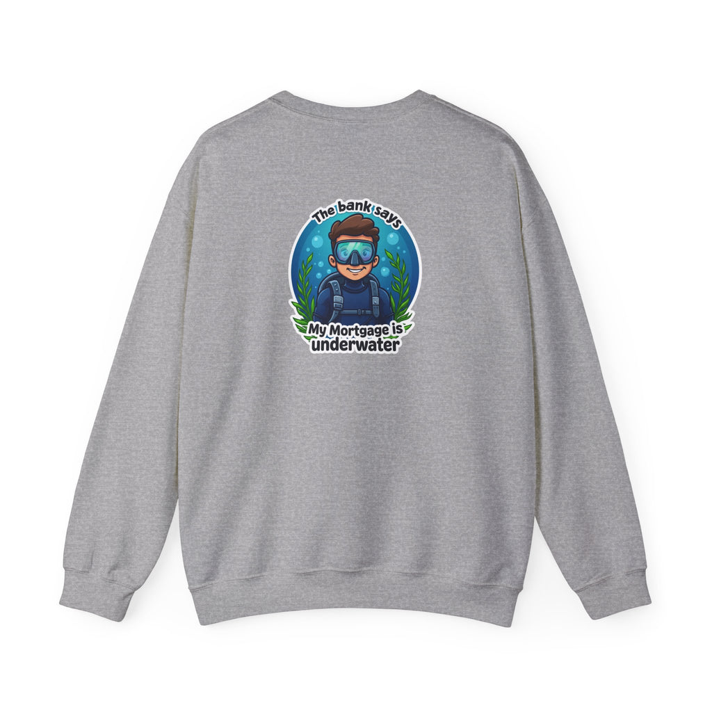 Mortgage Underwater Crewneck Sweatshirt - 'The bank says my mortgage is underwater' Diving Cartoon Pullover