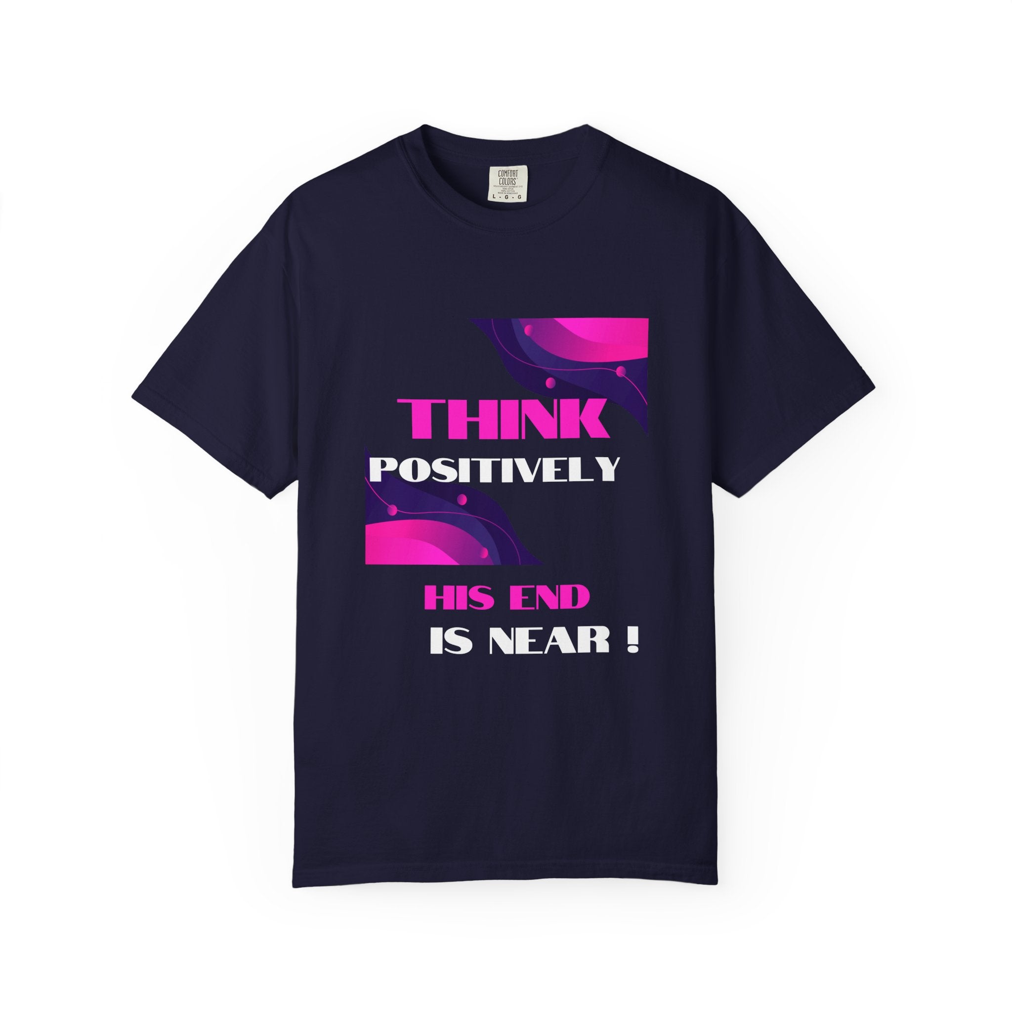 Think Positively His End Is Near T‑Shirt