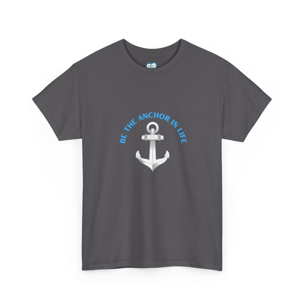 Anchor In Life T-Shirt — "Be the Anchor in Life" Nautical Motivational Tee