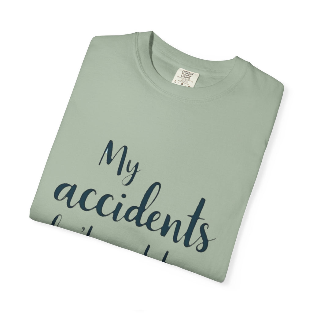 My Accidents Don’t Wait To Happen T-Shirt — Funny Casual Graphic Tee