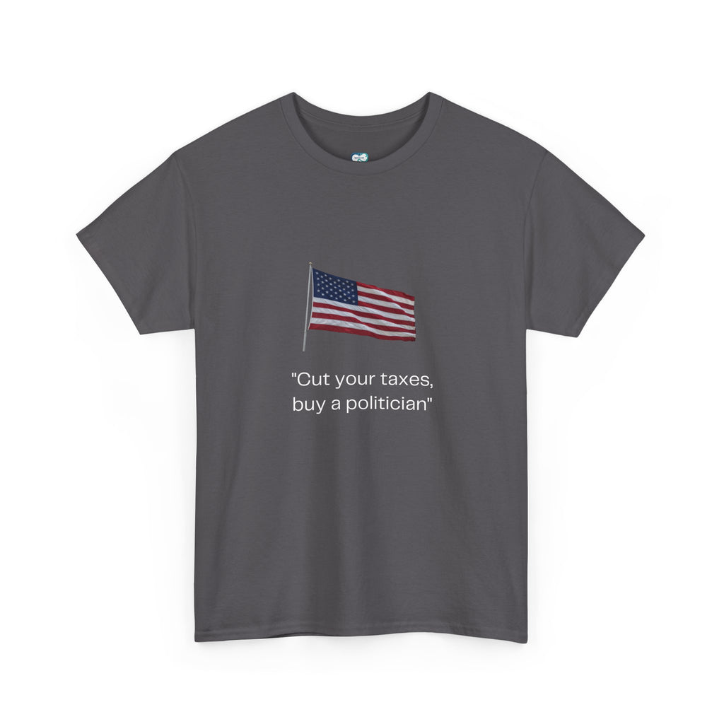 Political Graphic Tee — "Cut Your Taxes, Buy a Politician" American Flag Shirt