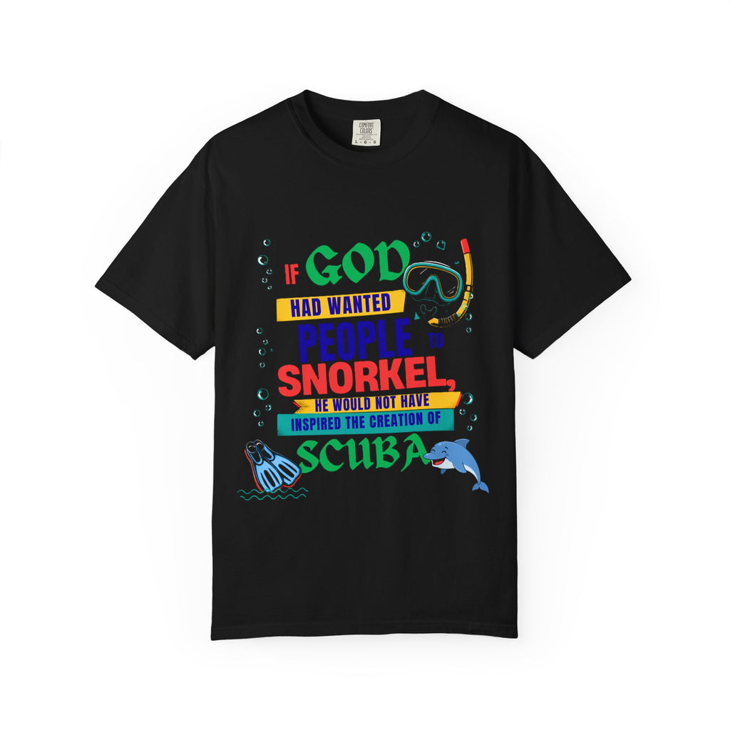 Snorkel & Scuba T-Shirt — "If God Had Wanted People to Snorkel…" Graphic Tee for Divers & Ocean Lovers