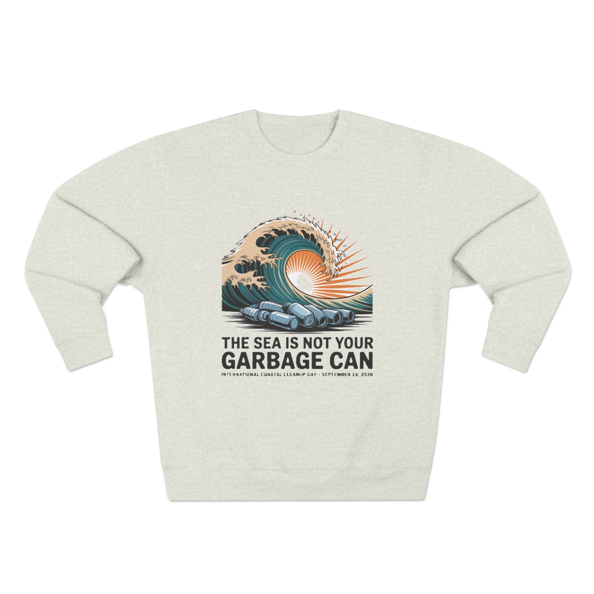 International Coastal Cleanup Sweatshirt — “The Sea Is Not Your Garbage Can” Ocean Conservation Sweatshirt