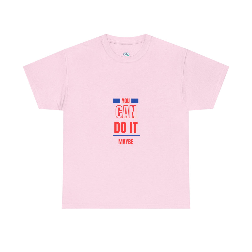 You Can Do It Maybe T-Shirt — Funny Motivational Graphic Tee