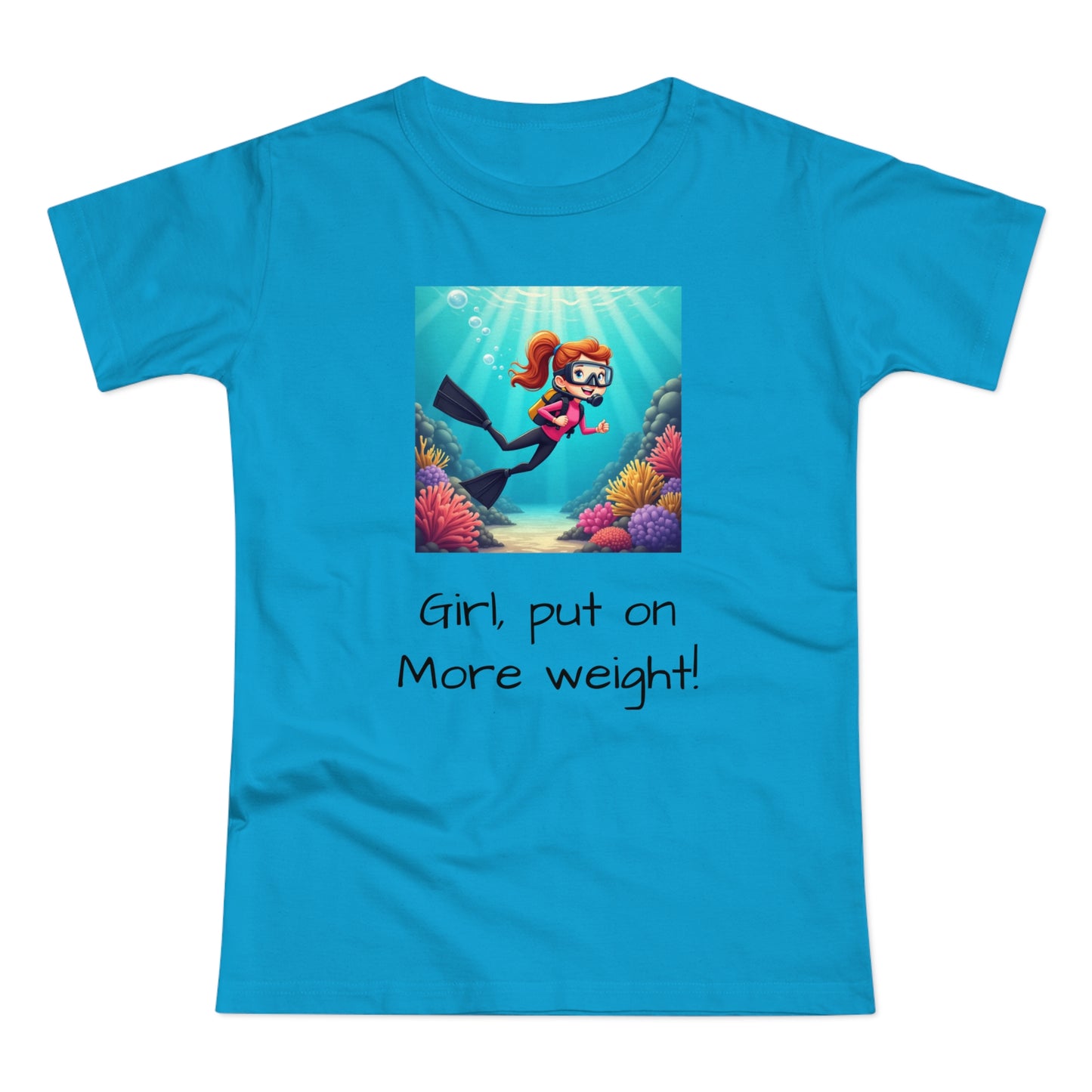 Scuba Girl T-Shirt — 'Girl, put on More weight!' Cute Diver Graphic Tee