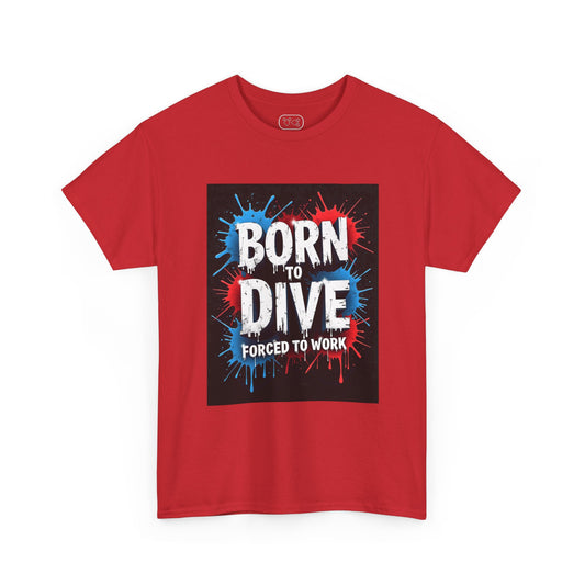 Born to Dive T‑Shirt — "Born to Dive, Forced to Work" Scuba Diver Tee